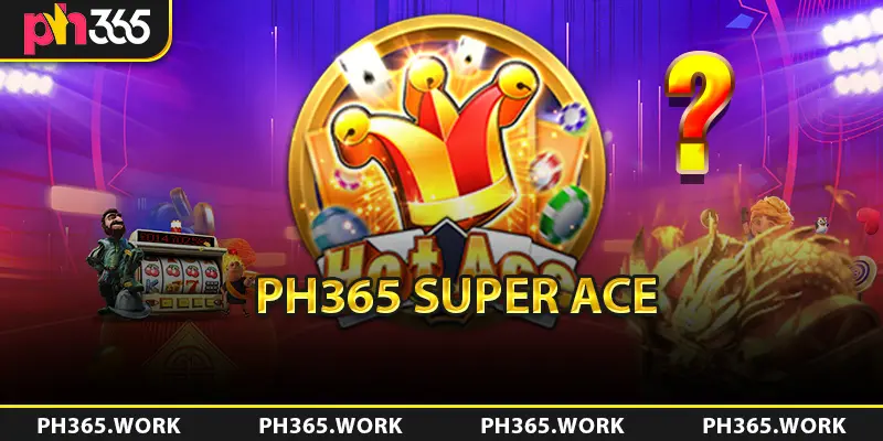 PH365 Super Ace