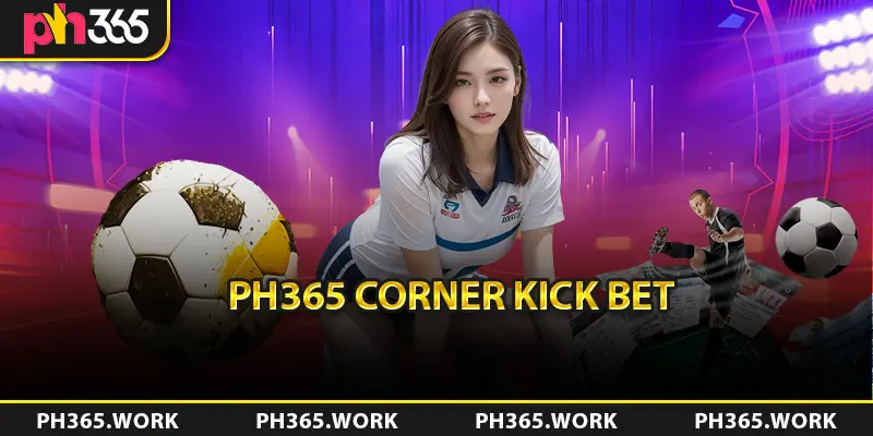 Ph365 corner kick bet