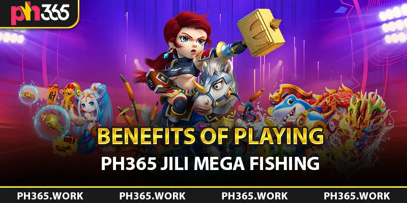 Benefits of Playing PH365 JILI Mega Fishing