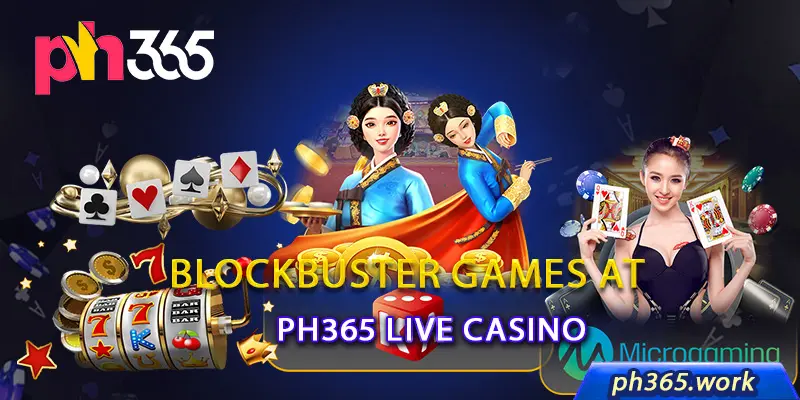 Blockbuster Games at Ph365 Live Casino