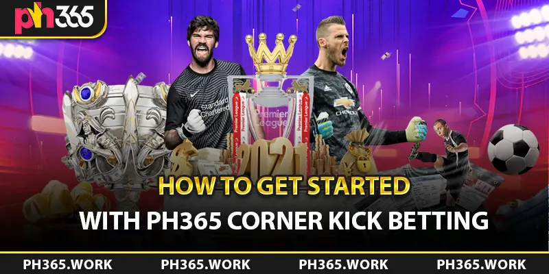 How to Get Started with Ph365 Corner Kick Betting