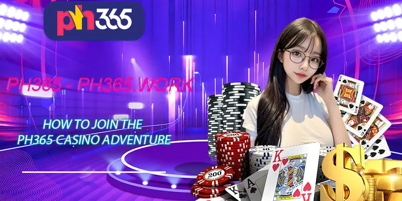 How to Join the PH365 Casino Adventure