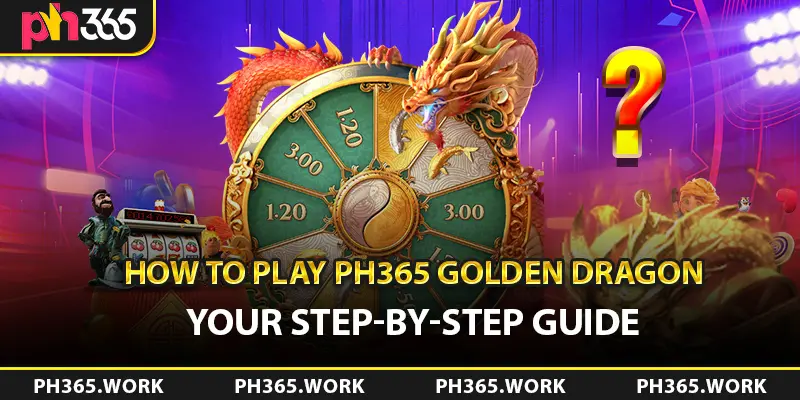 How to Play PH365 Golden Dragon: Your Step-by-Step Guide