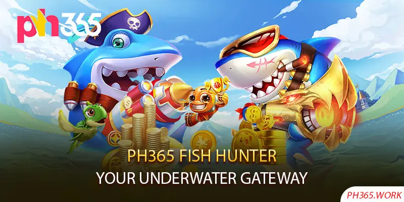 Ph365 Fish Hunter: Your Underwater Gateway