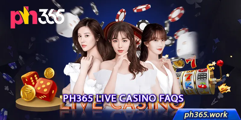 Ph365 Live Casino FAQs