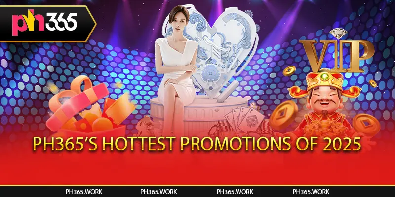 Ph365’s Hottest Promotions of 2025