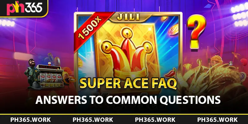 Super Ace FAQ Answers to Common Questions