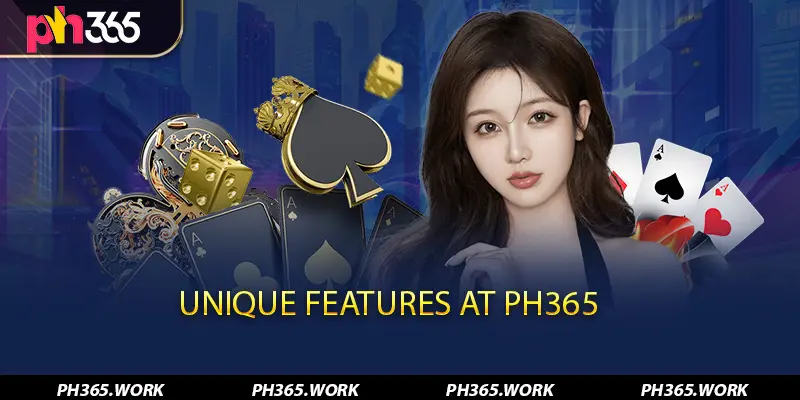 Unique Features at PH365