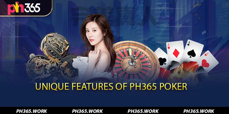 Unique Features of PH365 Poker