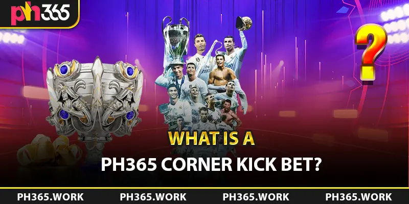 What is a Ph365 Corner Kick Bet?