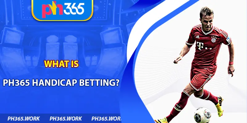 What Is PH365 Handicap Betting?