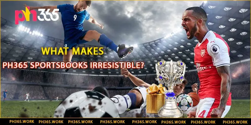 What Makes PH365 Sportsbooks Irresistible?