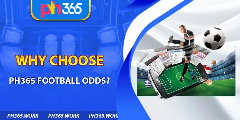 Why Choose Ph365 Football Odds?