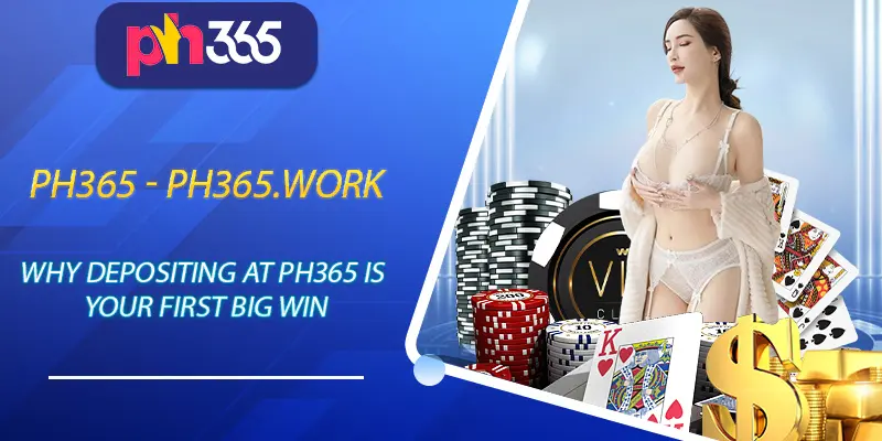 Why Depositing at Ph365 is Your First Big Win