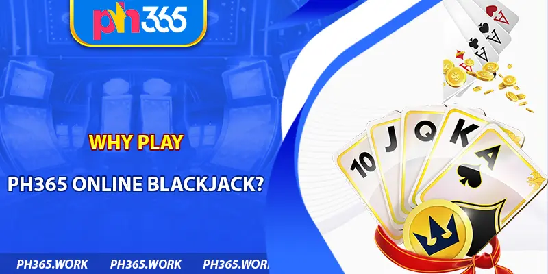 Why Play PH365 Online Blackjack?